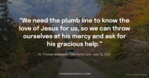 Pull quote: We need the plumb line to know the love of Jesus for us — Fr. Thomas McKenzie